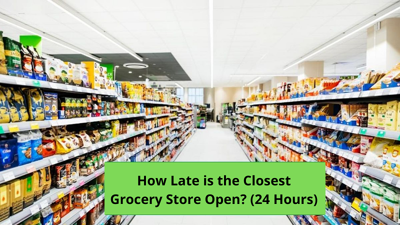 How Late is the Closest Grocery Store Open? (24 Hours)